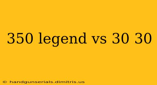 350 legend vs 30 30