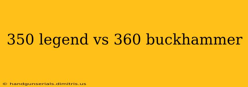 350 legend vs 360 buckhammer