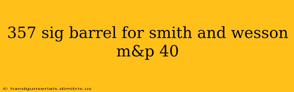 357 sig barrel for smith and wesson m&p 40