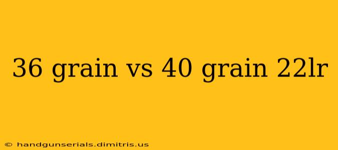 36 grain vs 40 grain 22lr