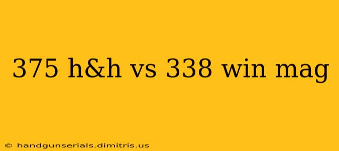 375 h&h vs 338 win mag