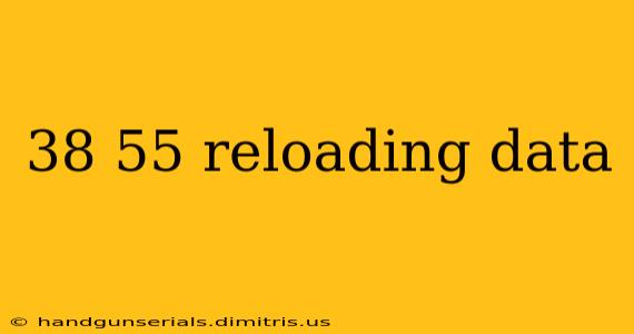 38 55 reloading data