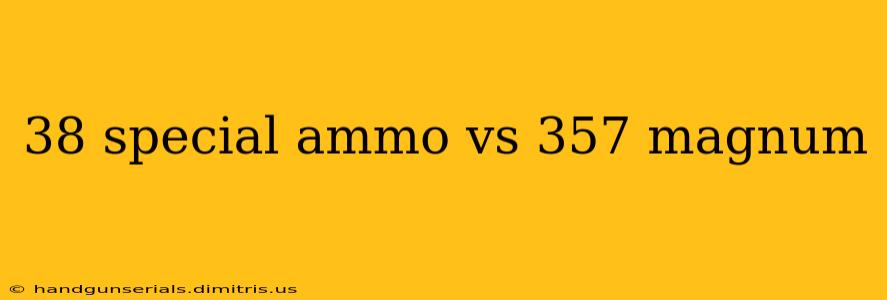 38 special ammo vs 357 magnum