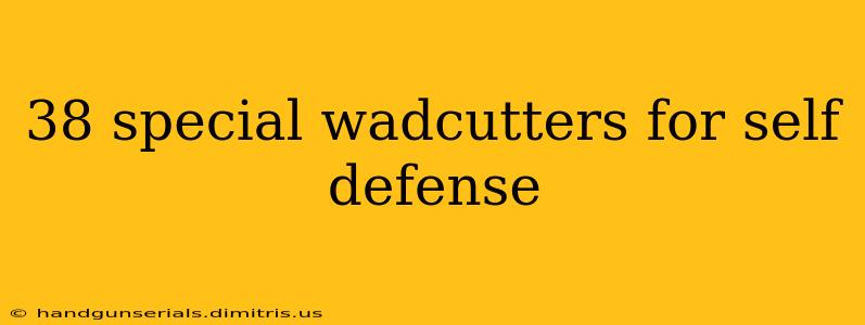 38 special wadcutters for self defense