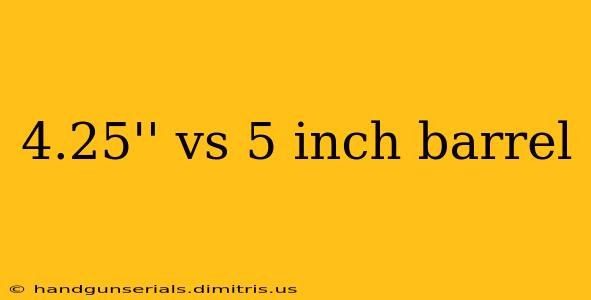 4.25'' vs 5 inch barrel