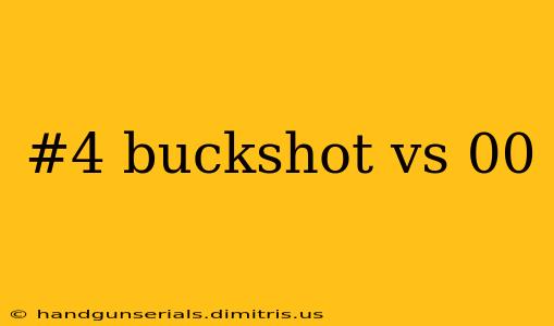 #4 buckshot vs 00