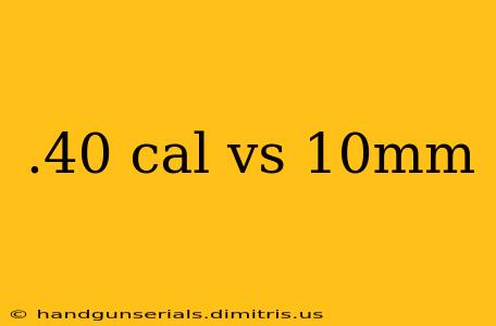 .40 cal vs 10mm