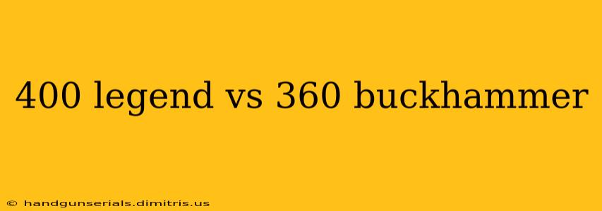 400 legend vs 360 buckhammer