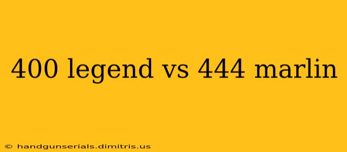 400 legend vs 444 marlin