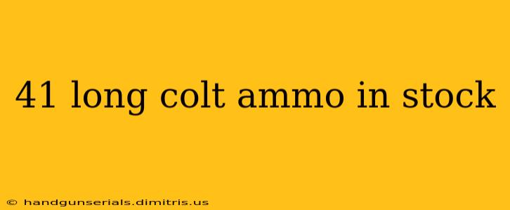 41 long colt ammo in stock