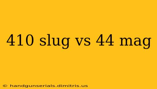 410 slug vs 44 mag