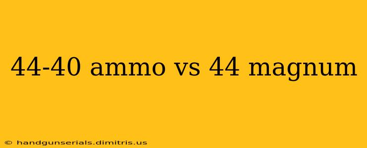 44-40 ammo vs 44 magnum