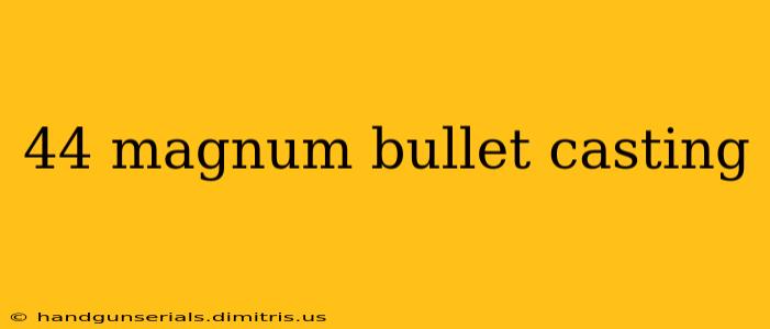 44 magnum bullet casting