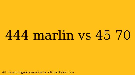 444 marlin vs 45 70