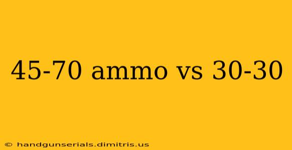 45-70 ammo vs 30-30