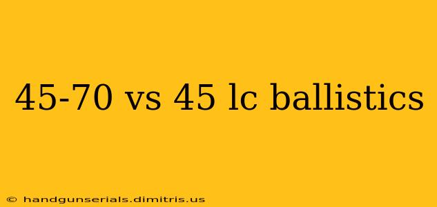 45-70 vs 45 lc ballistics