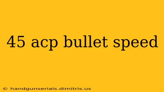 45 acp bullet speed