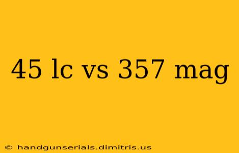 45 lc vs 357 mag