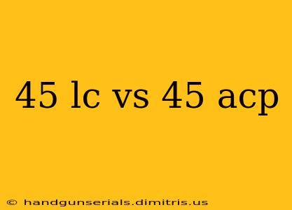 45 lc vs 45 acp