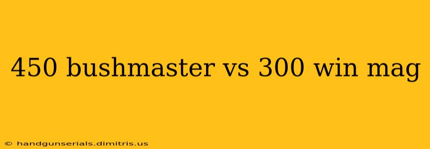 450 bushmaster vs 300 win mag