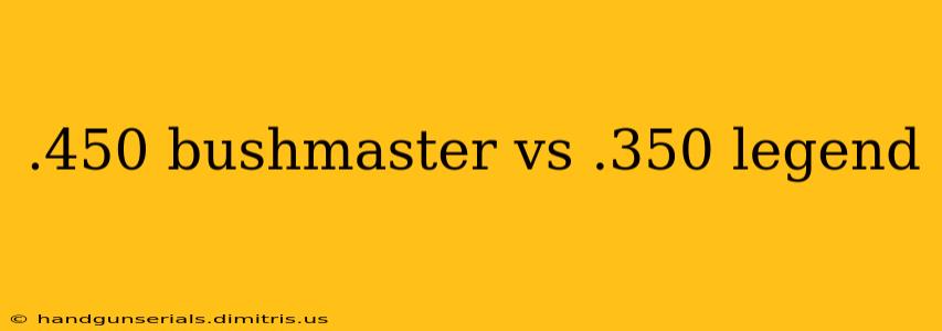 .450 bushmaster vs .350 legend