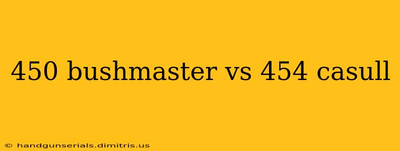 450 bushmaster vs 454 casull