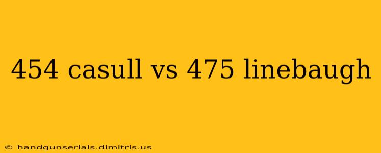 454 casull vs 475 linebaugh