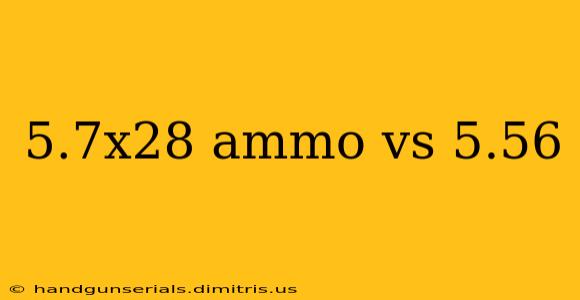 5.7x28 ammo vs 5.56