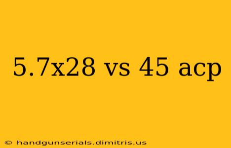 5.7x28 vs 45 acp