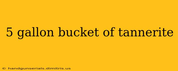 5 gallon bucket of tannerite