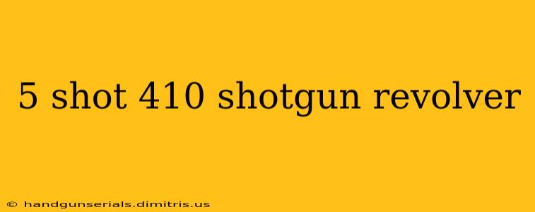 5 shot 410 shotgun revolver