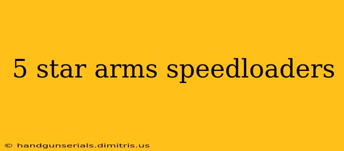 5 star arms speedloaders