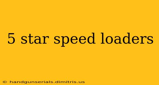 5 star speed loaders