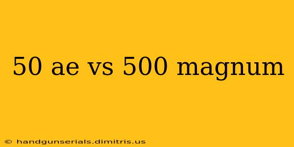 50 ae vs 500 magnum