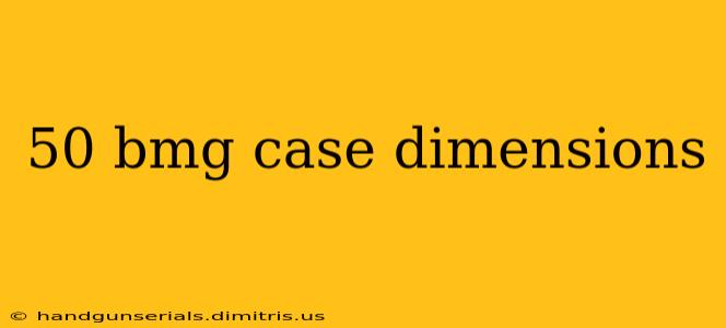 50 bmg case dimensions