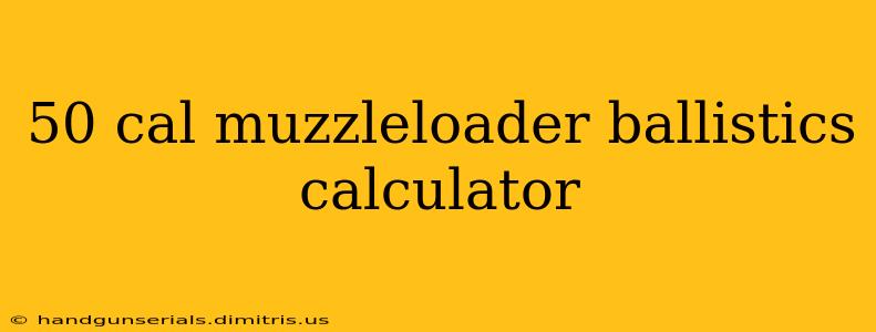 50 cal muzzleloader ballistics calculator