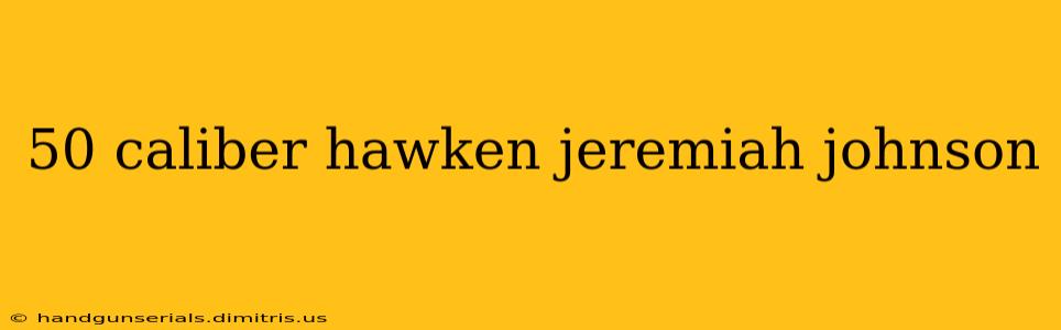 50 caliber hawken jeremiah johnson