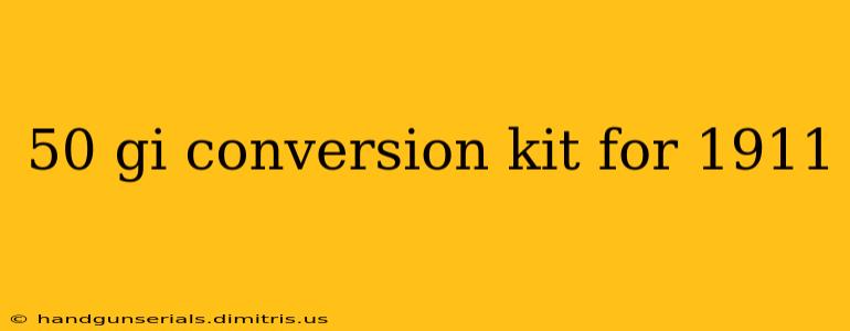 50 gi conversion kit for 1911