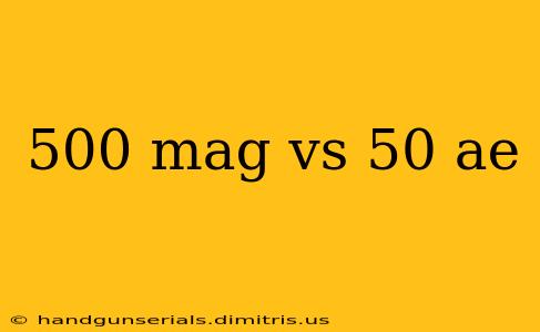 500 mag vs 50 ae