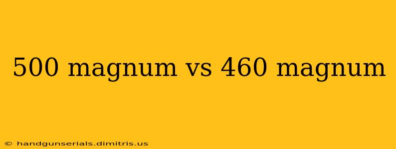 500 magnum vs 460 magnum