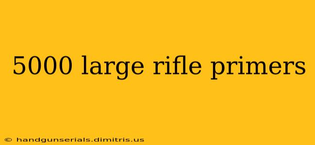 5000 large rifle primers