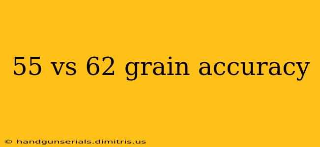 55 vs 62 grain accuracy