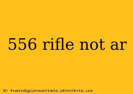 556 rifle not ar