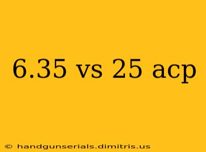 6.35 vs 25 acp