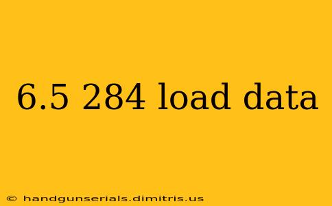 6.5 284 load data