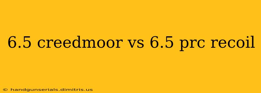 6.5 creedmoor vs 6.5 prc recoil