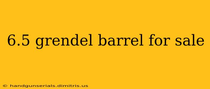 6.5 grendel barrel for sale