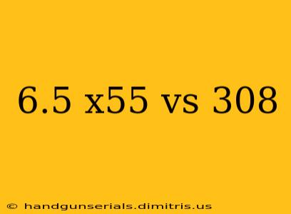 6.5 x55 vs 308