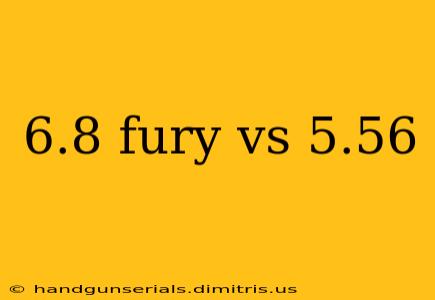 6.8 fury vs 5.56