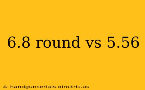 6.8 round vs 5.56